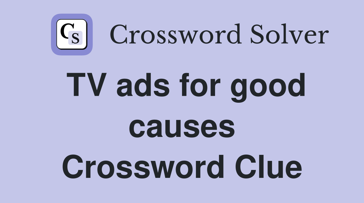 TV ads for good causes Crossword Clue