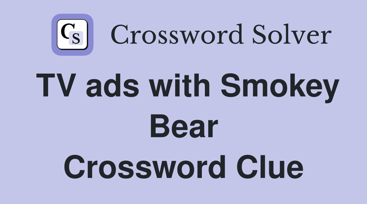 TV ads with Smokey Bear Crossword Clue