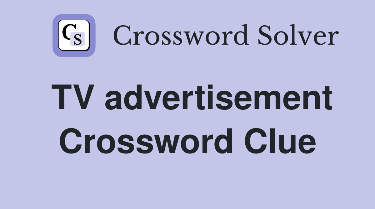 TV advertisement Crossword Clue