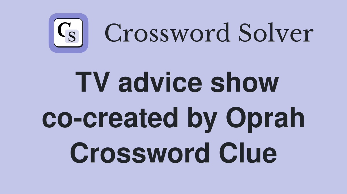 TV advice show co-created by Oprah Crossword Clue