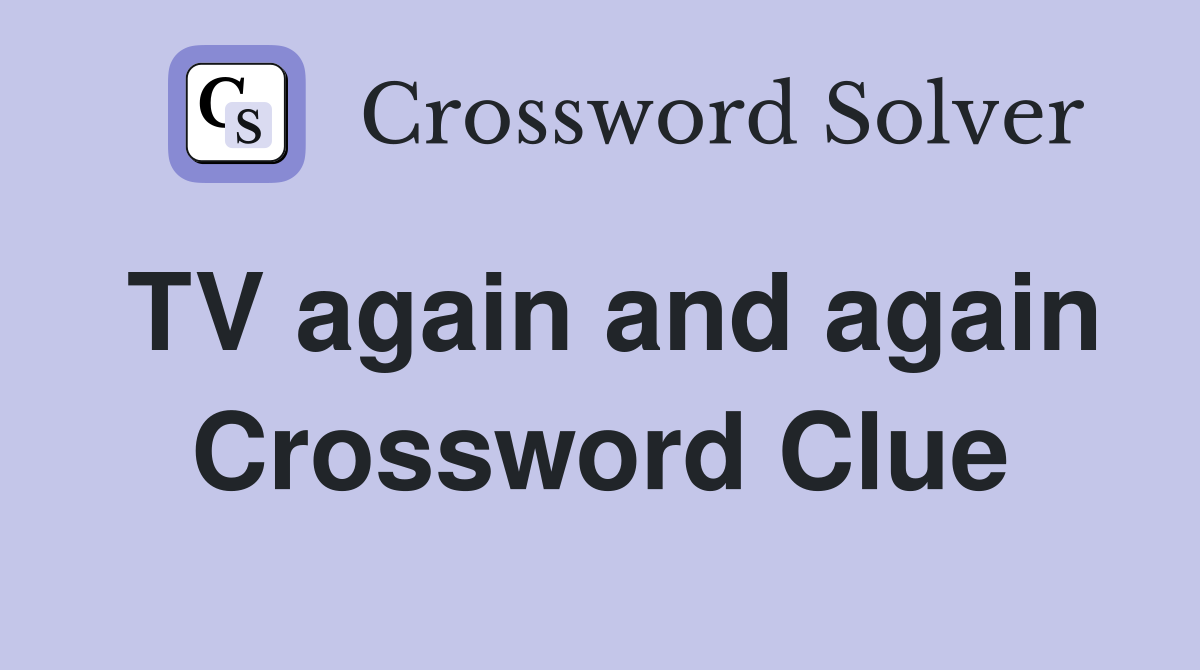 TV again and again Crossword Clue
