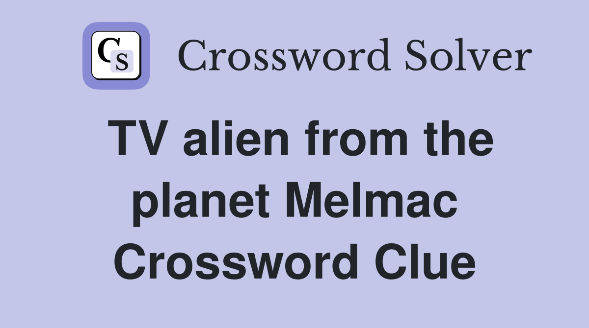 TV alien from the planet Melmac Crossword Clue