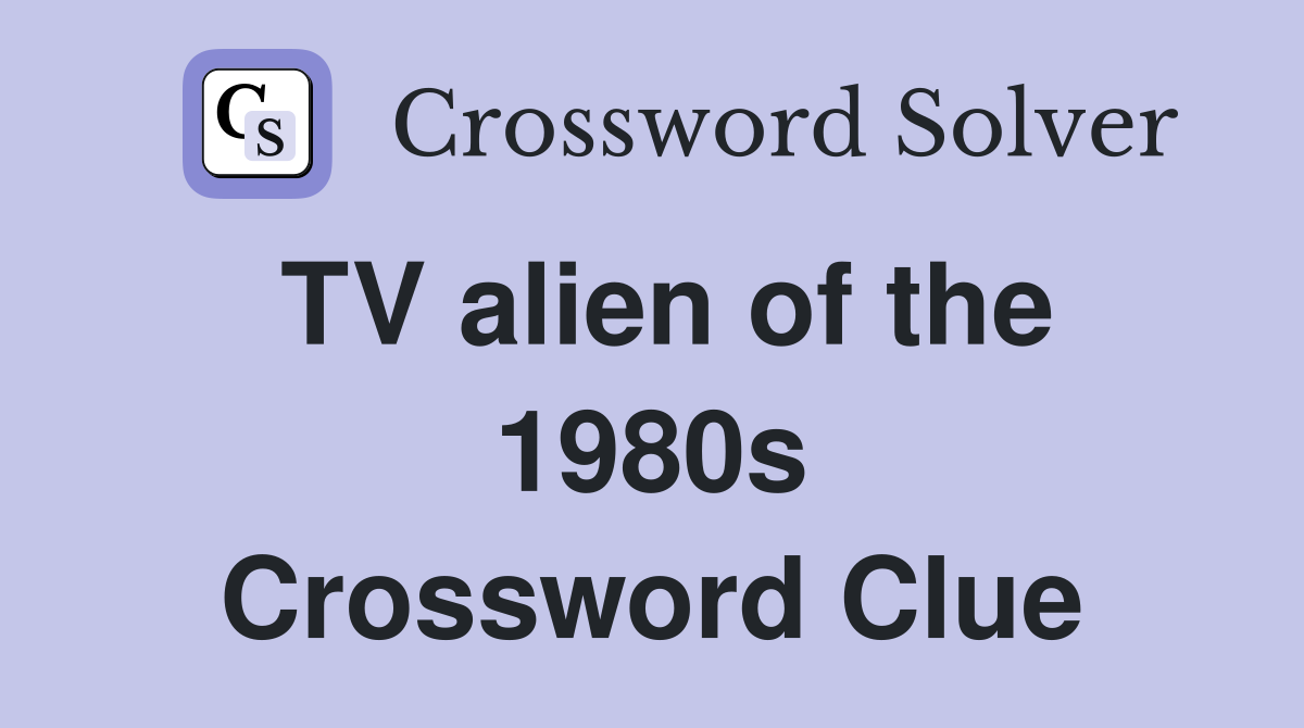 TV alien of the 1980s Crossword Clue