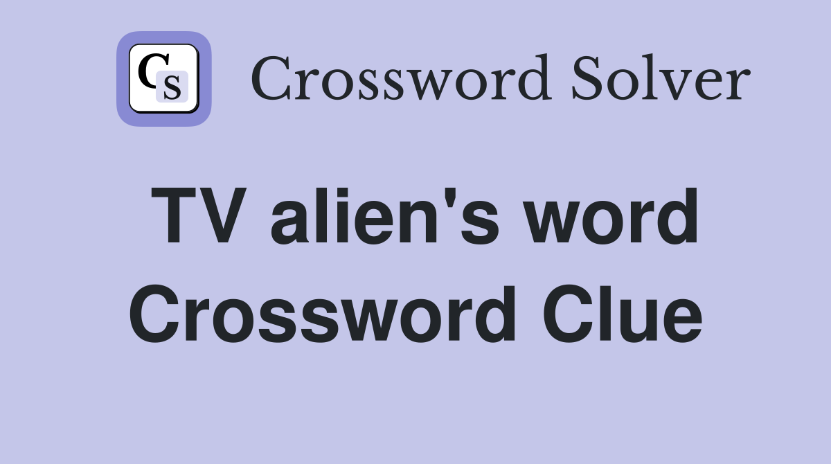 TV alien's word Crossword Clue