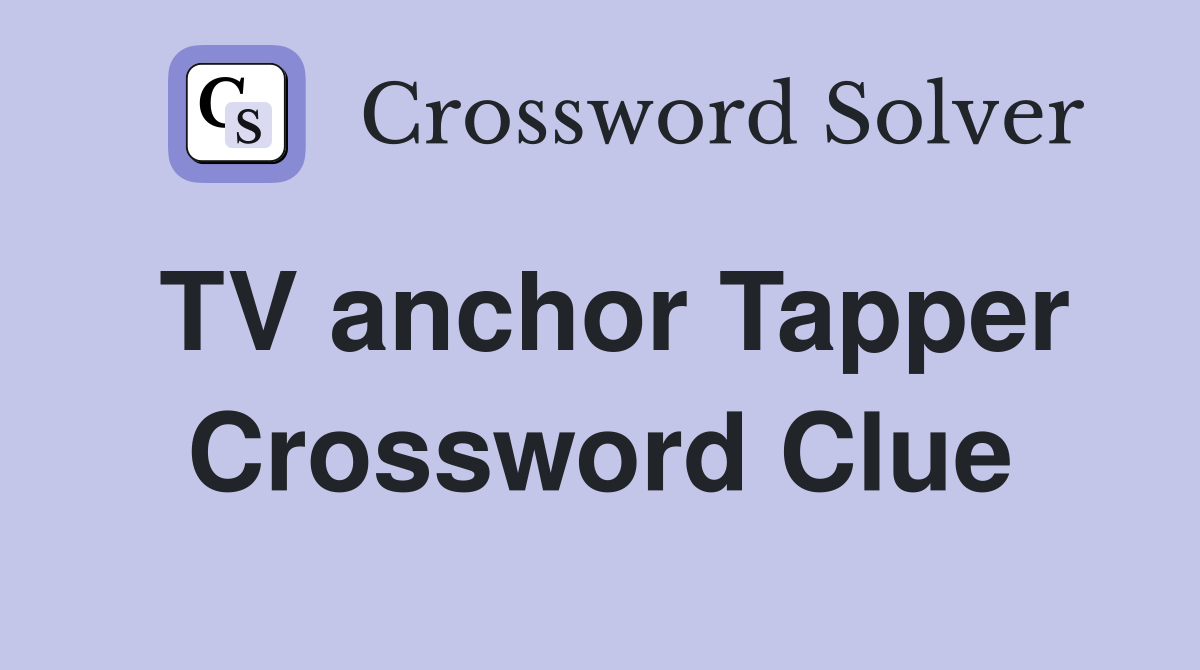 TV anchor Tapper Crossword Clue