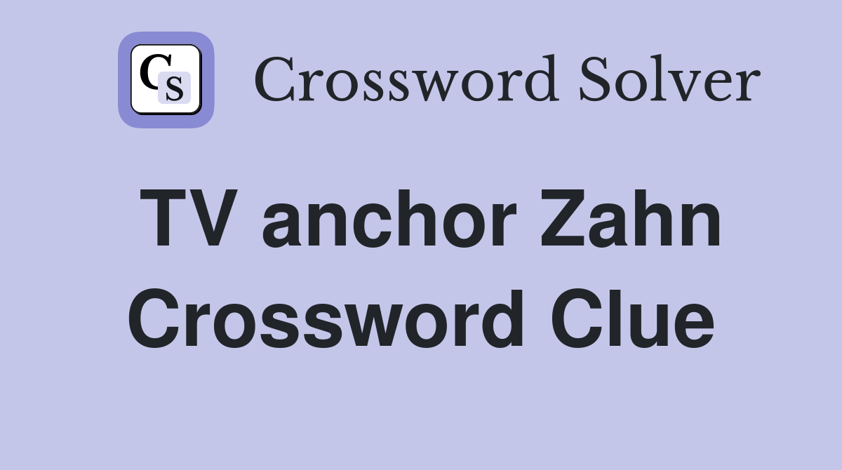 TV anchor Zahn Crossword Clue
