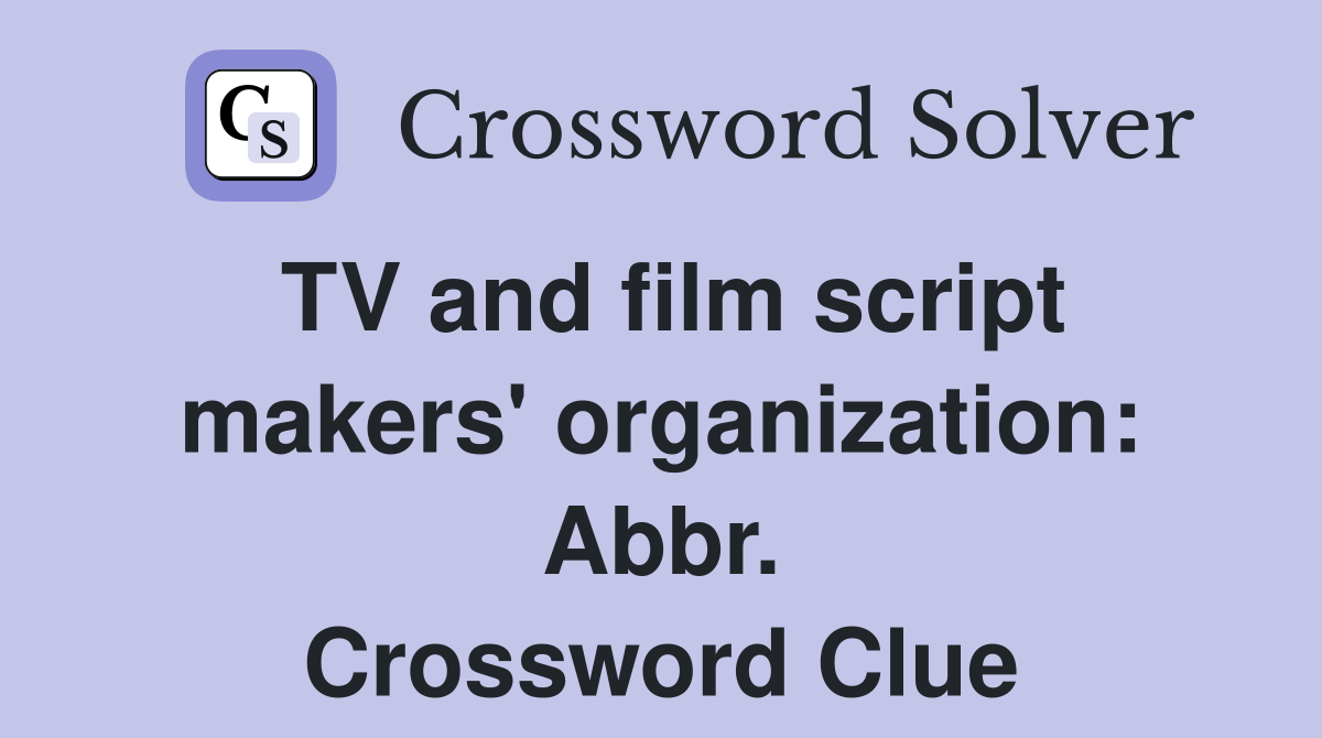 TV and film script makers' organization: Abbr. Crossword Clue