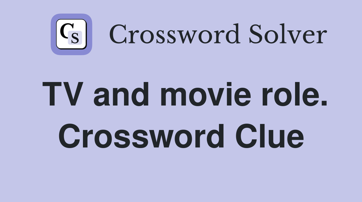 TV and movie role. Crossword Clue
