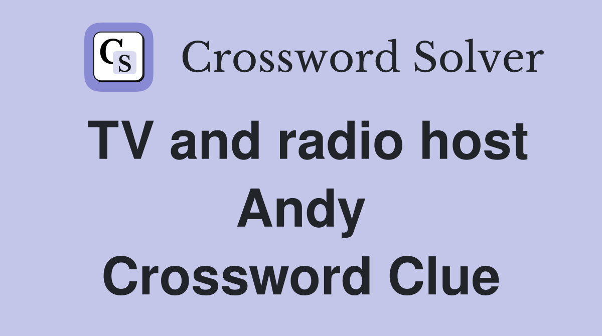 TV and radio host Andy Crossword Clue