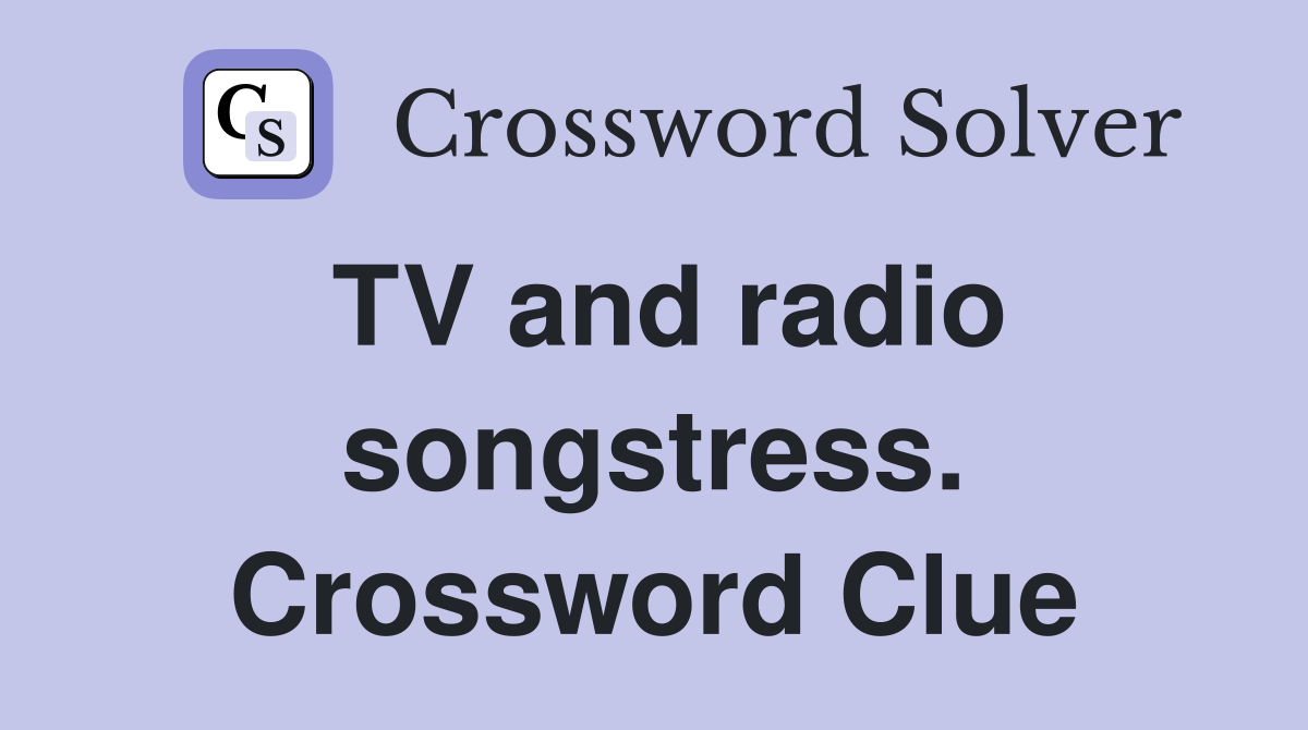 TV and radio songstress. Crossword Clue
