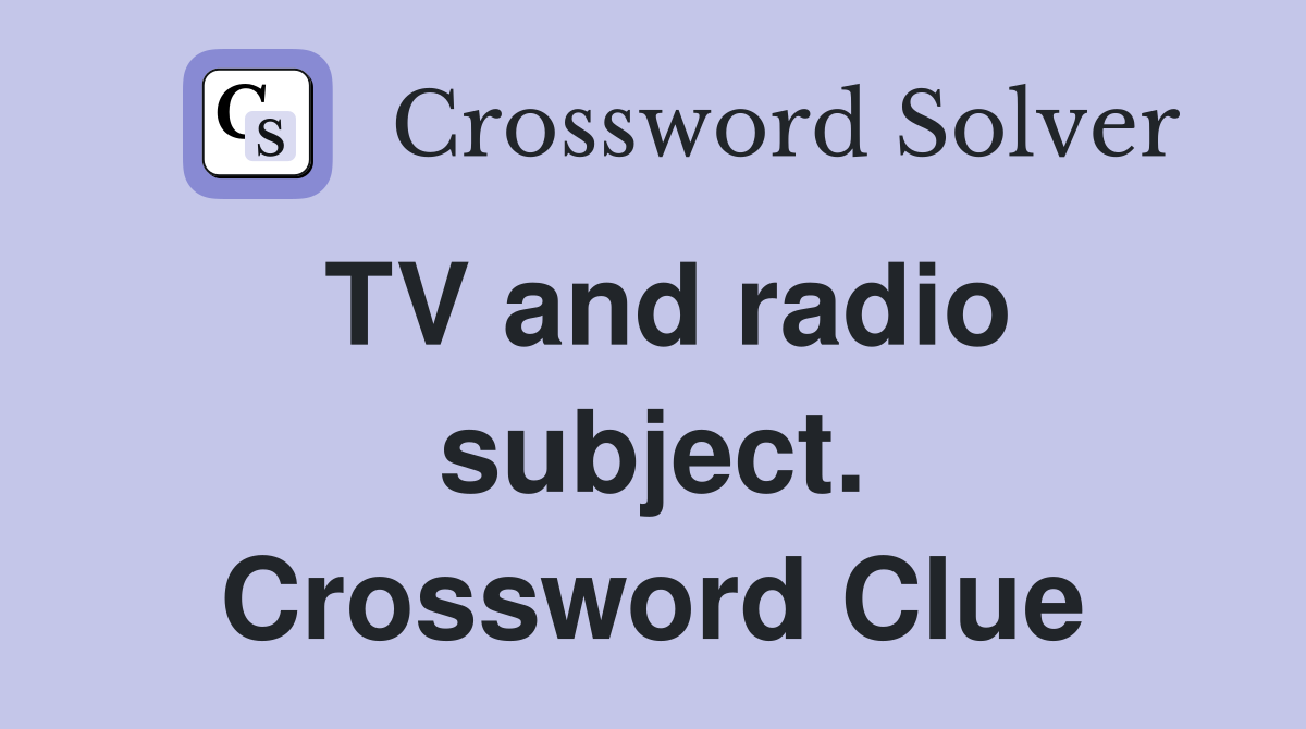 TV and radio subject. Crossword Clue