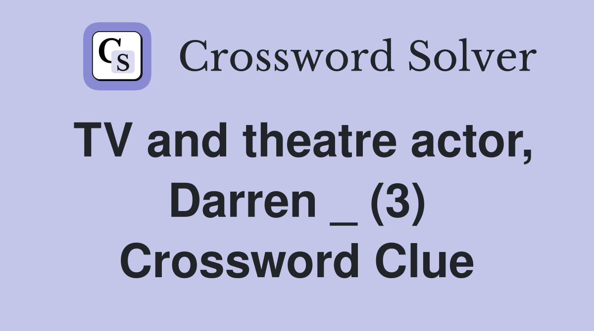 TV and theatre actor, Darren _ (3) Crossword Clue