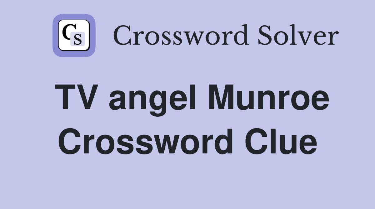 TV angel Munroe Crossword Clue