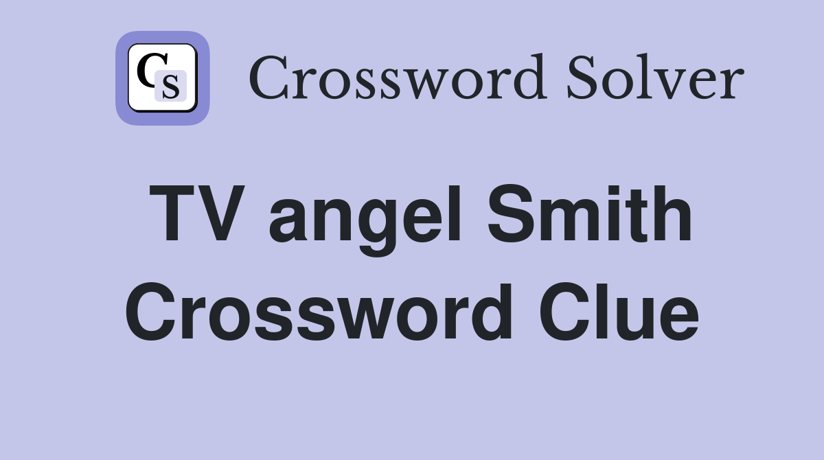 TV angel Smith Crossword Clue