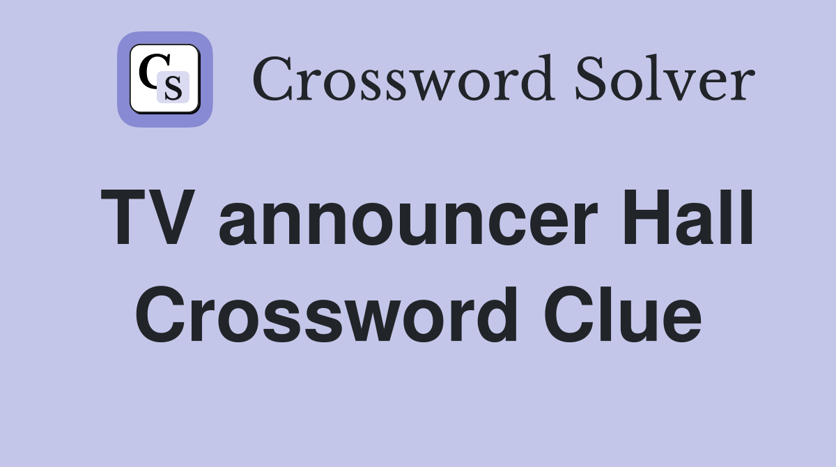 TV announcer Hall Crossword Clue