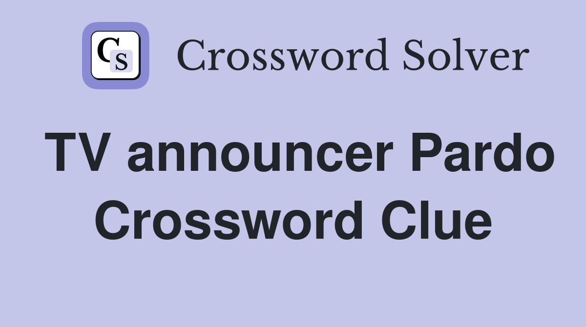 TV announcer Pardo Crossword Clue