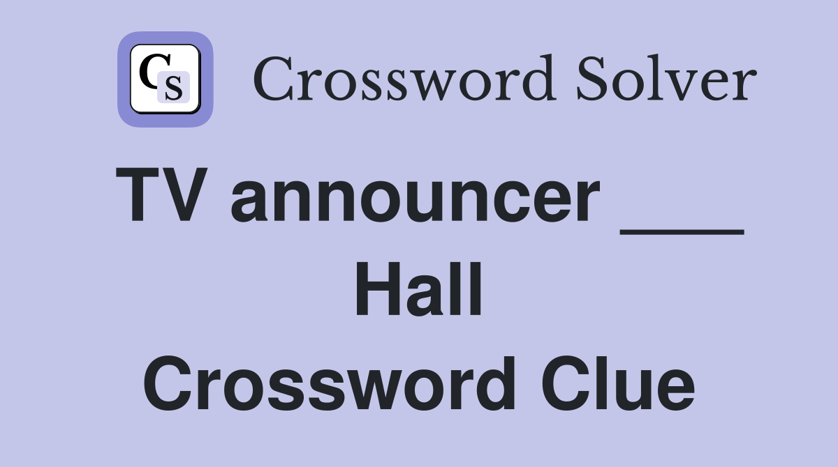 TV announcer ___ Hall Crossword Clue