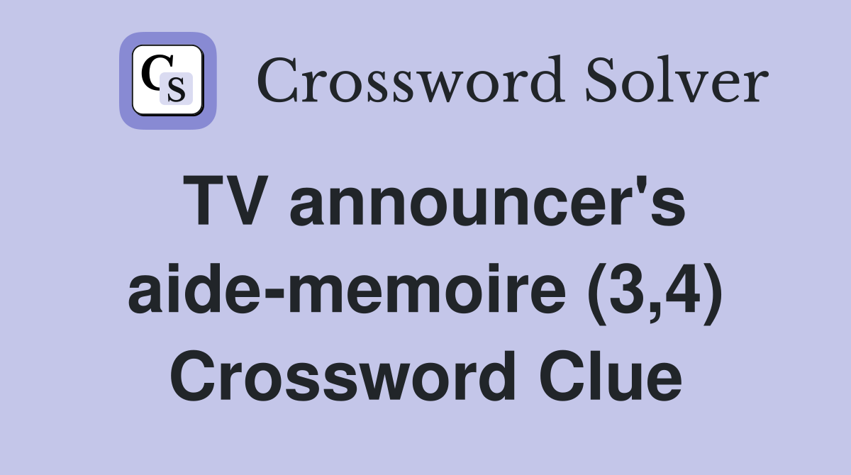 TV announcer's aide-memoire (3,4) Crossword Clue