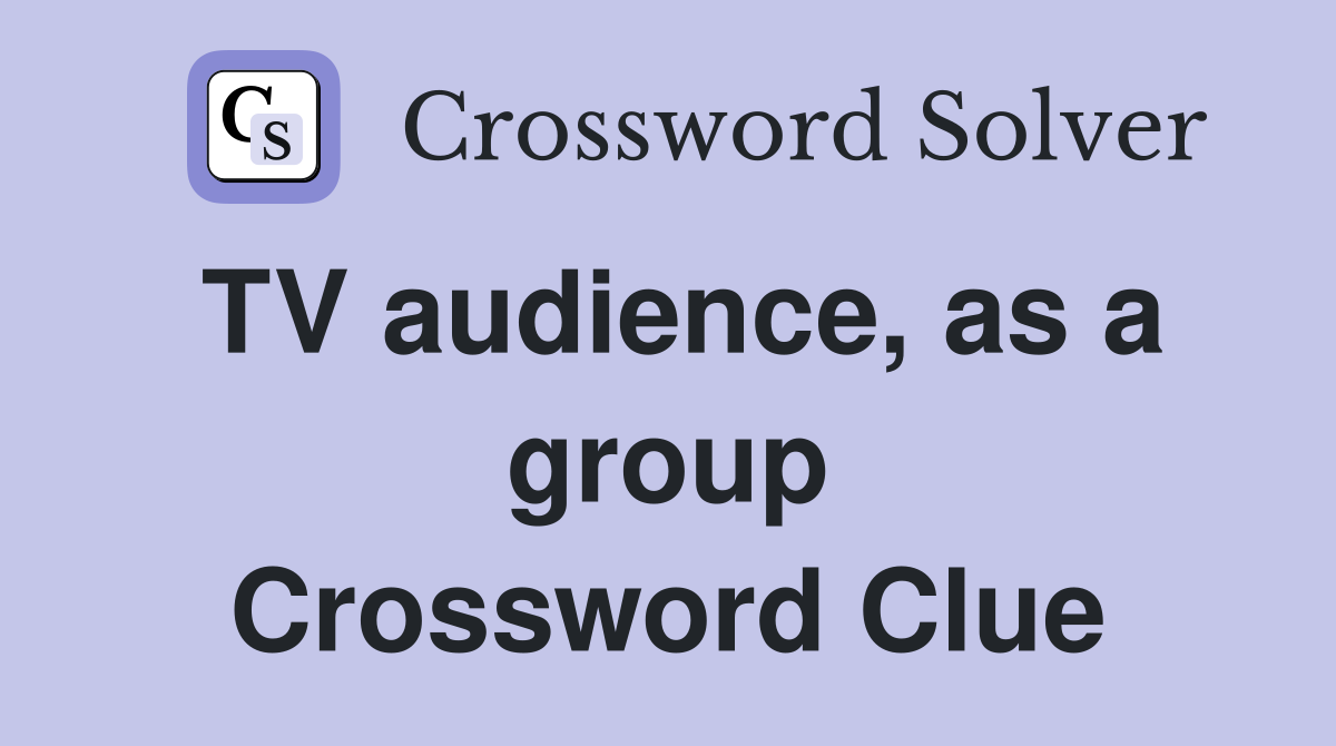 TV audience, as a group Crossword Clue