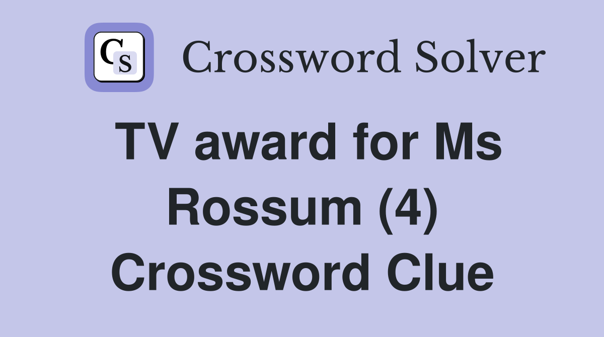 TV award for Ms Rossum (4) Crossword Clue
