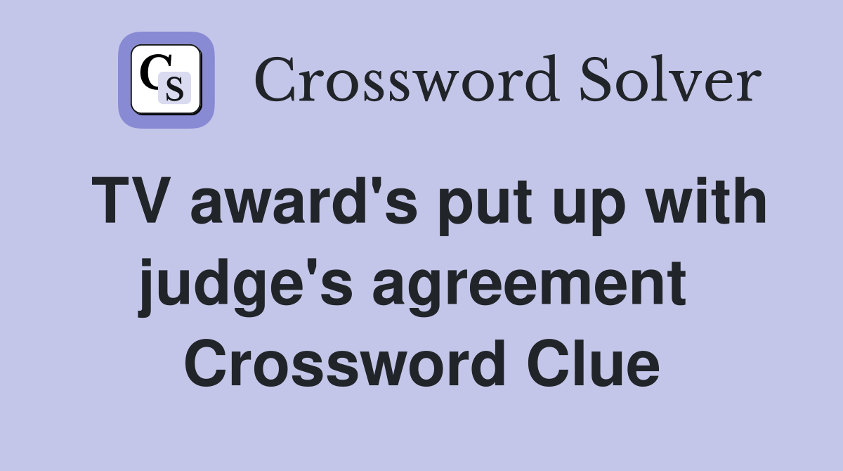 TV award's put up with judge's agreement  Crossword Clue