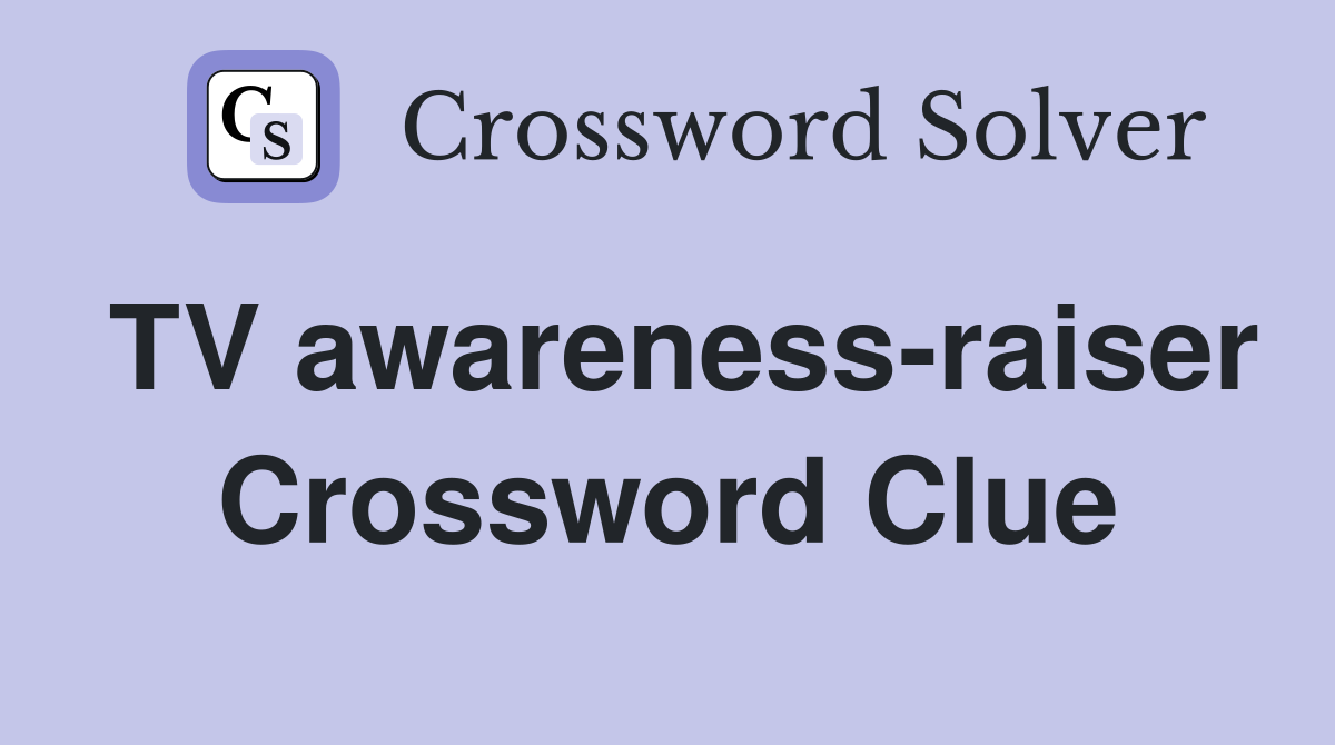 TV awareness-raiser Crossword Clue
