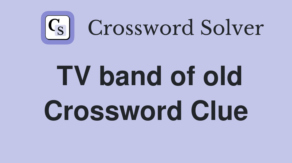 TV band of old Crossword Clue