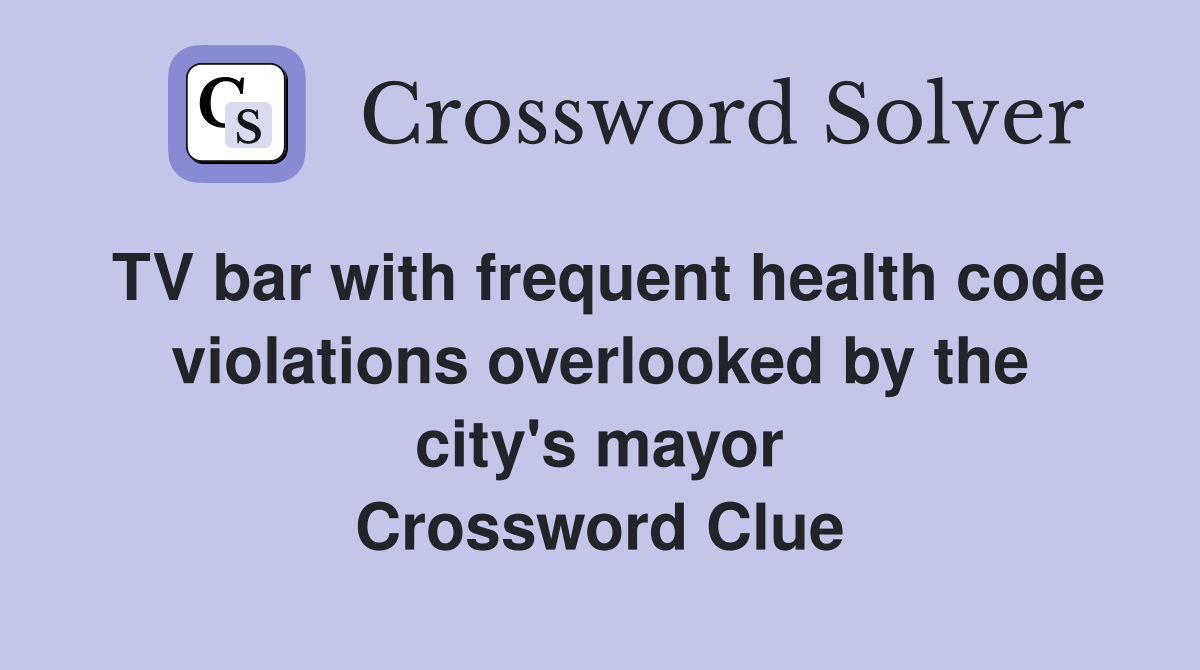 TV bar with frequent health code violations overlooked by the city's mayor Crossword Clue