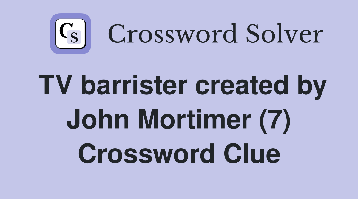 TV barrister created by John Mortimer (7) Crossword Clue