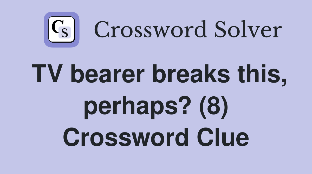 TV bearer breaks this, perhaps? (8) Crossword Clue