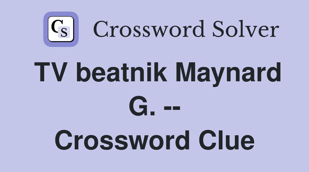TV beatnik Maynard G. -- Crossword Clue
