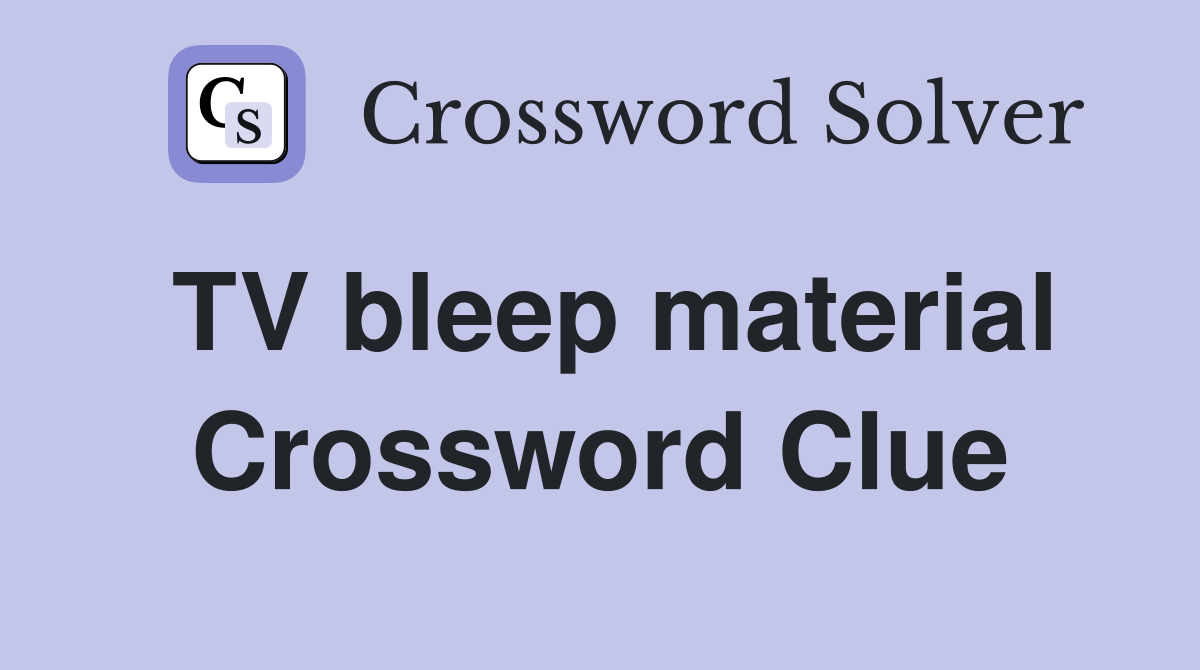 TV bleep material Crossword Clue