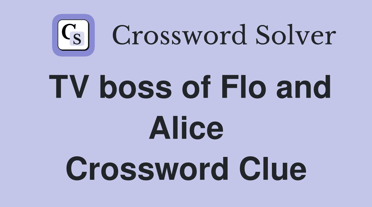 TV boss of Flo and Alice Crossword Clue