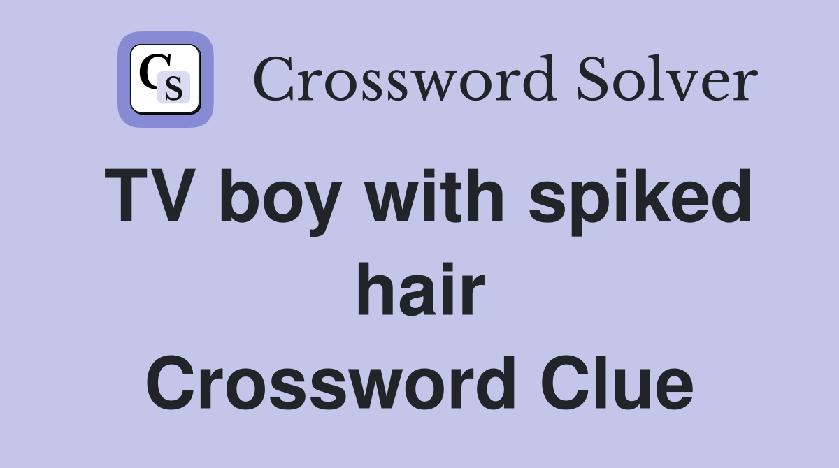 TV boy with spiked hair Crossword Clue
