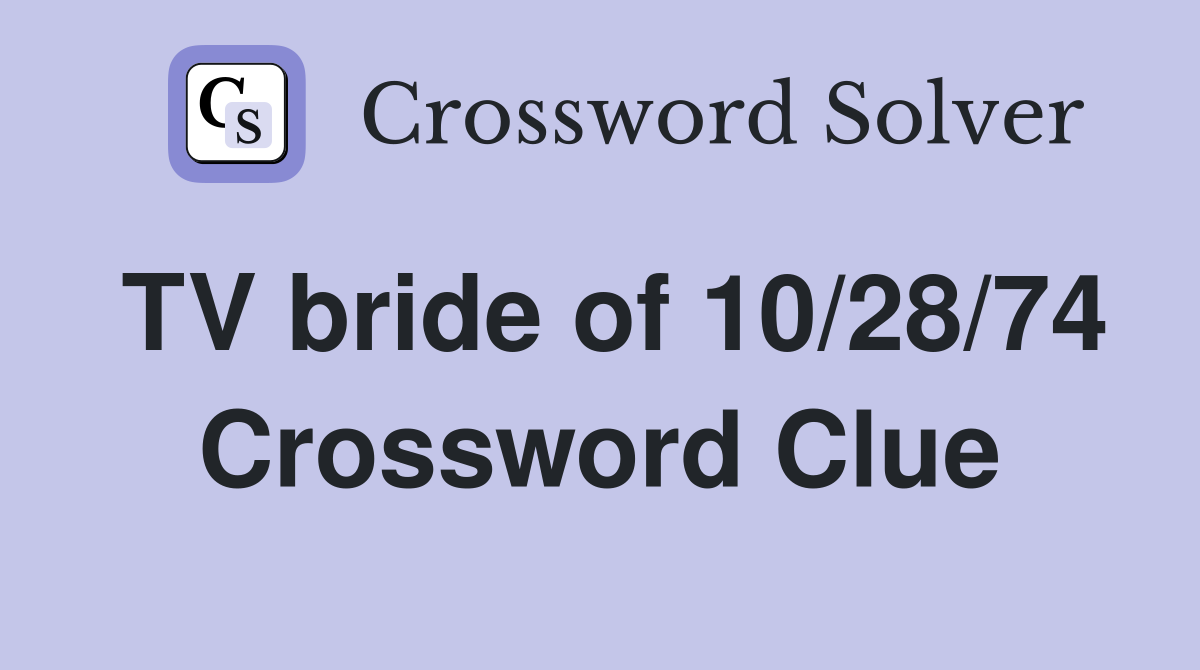 TV bride of 10/28/74 Crossword Clue