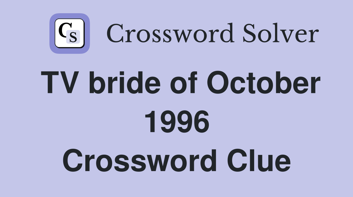 TV bride of October 1996 Crossword Clue