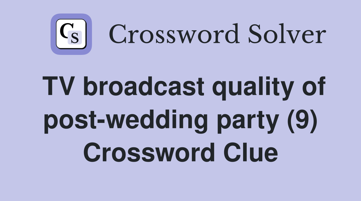TV broadcast quality of post-wedding party (9) Crossword Clue