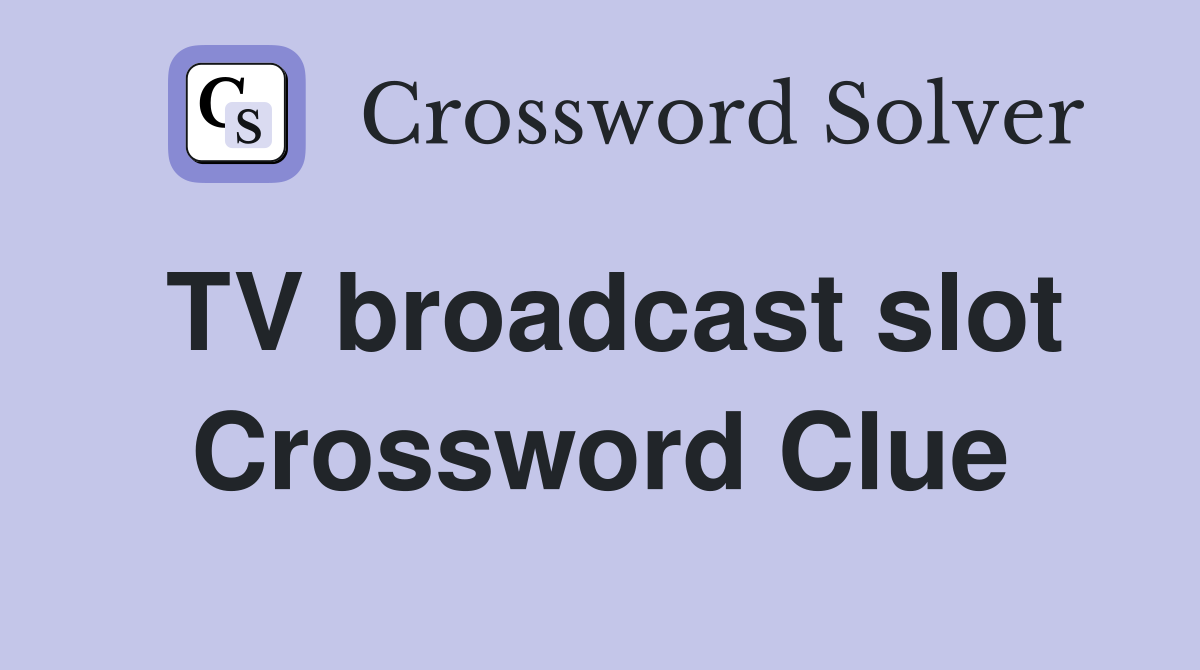 TV broadcast slot Crossword Clue