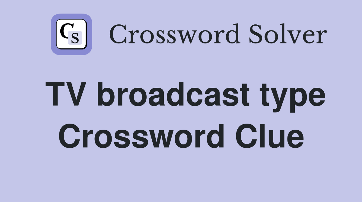 TV broadcast type Crossword Clue