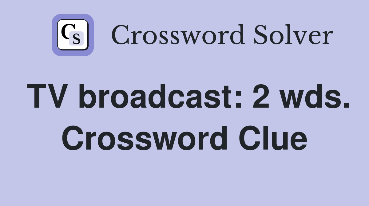 TV broadcast: 2 wds. Crossword Clue