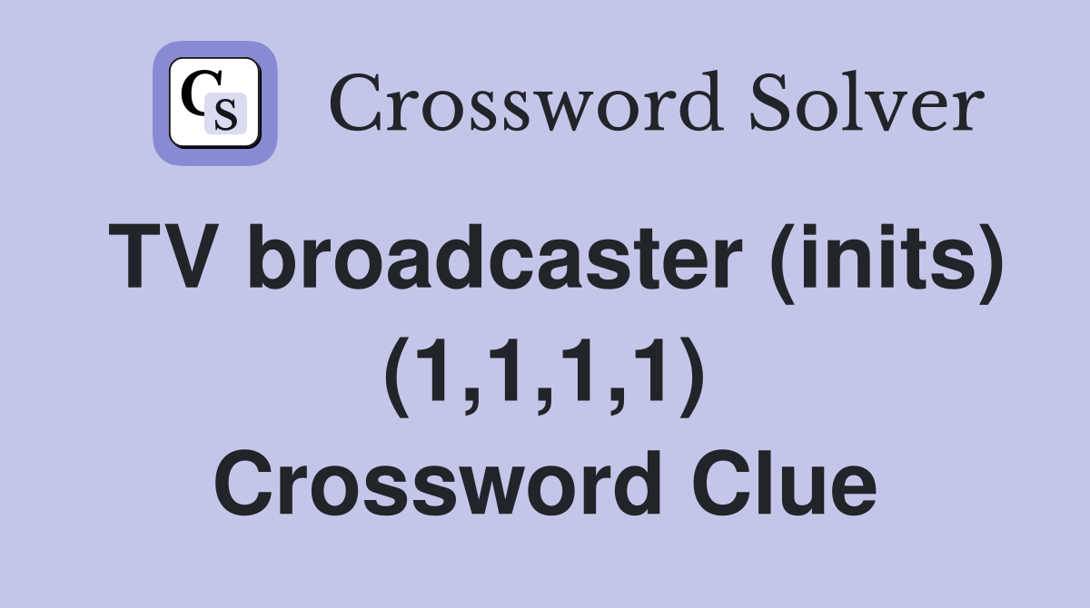 TV broadcaster (inits) (1,1,1,1) Crossword Clue
