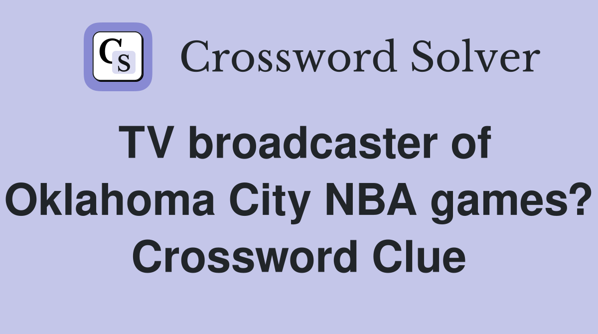 TV broadcaster of Oklahoma City NBA games? Crossword Clue
