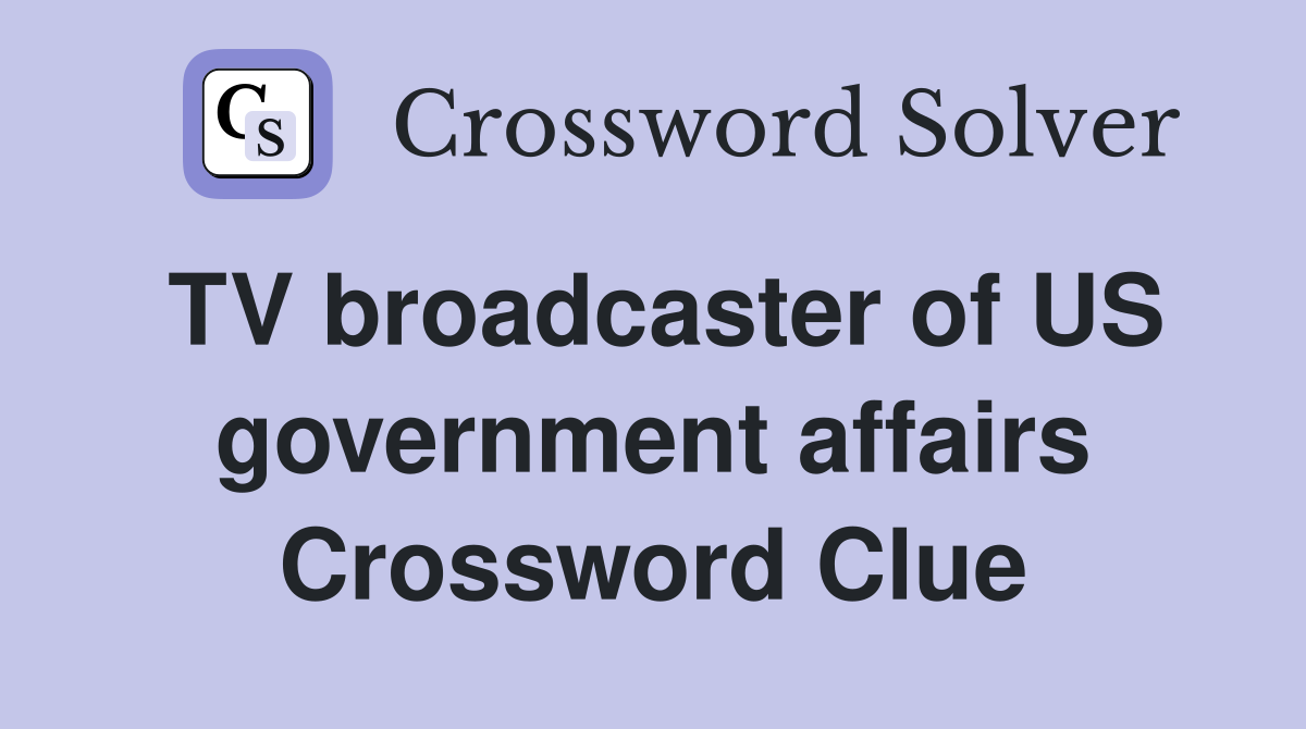 TV broadcaster of US government affairs Crossword Clue