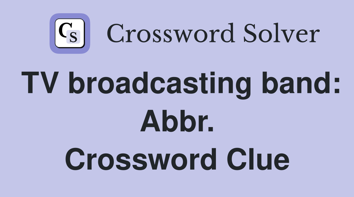 TV broadcasting band: Abbr. Crossword Clue