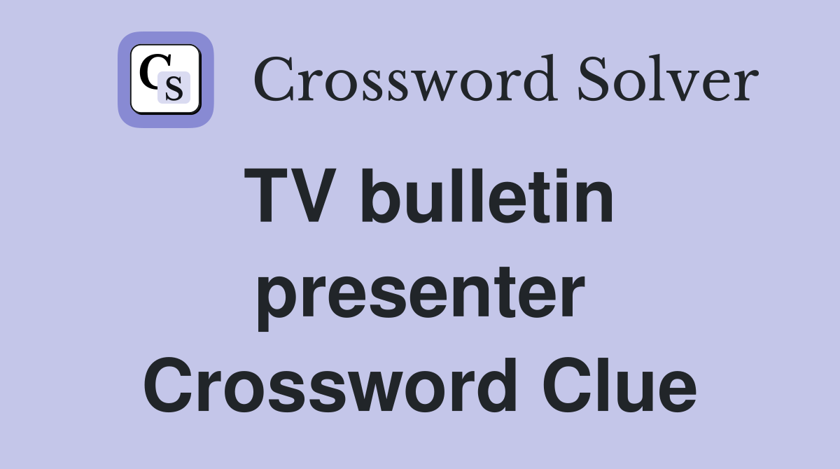 TV bulletin presenter Crossword Clue