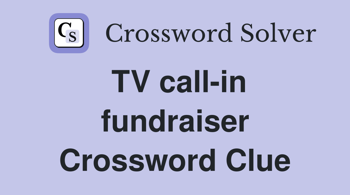 TV call-in fundraiser Crossword Clue