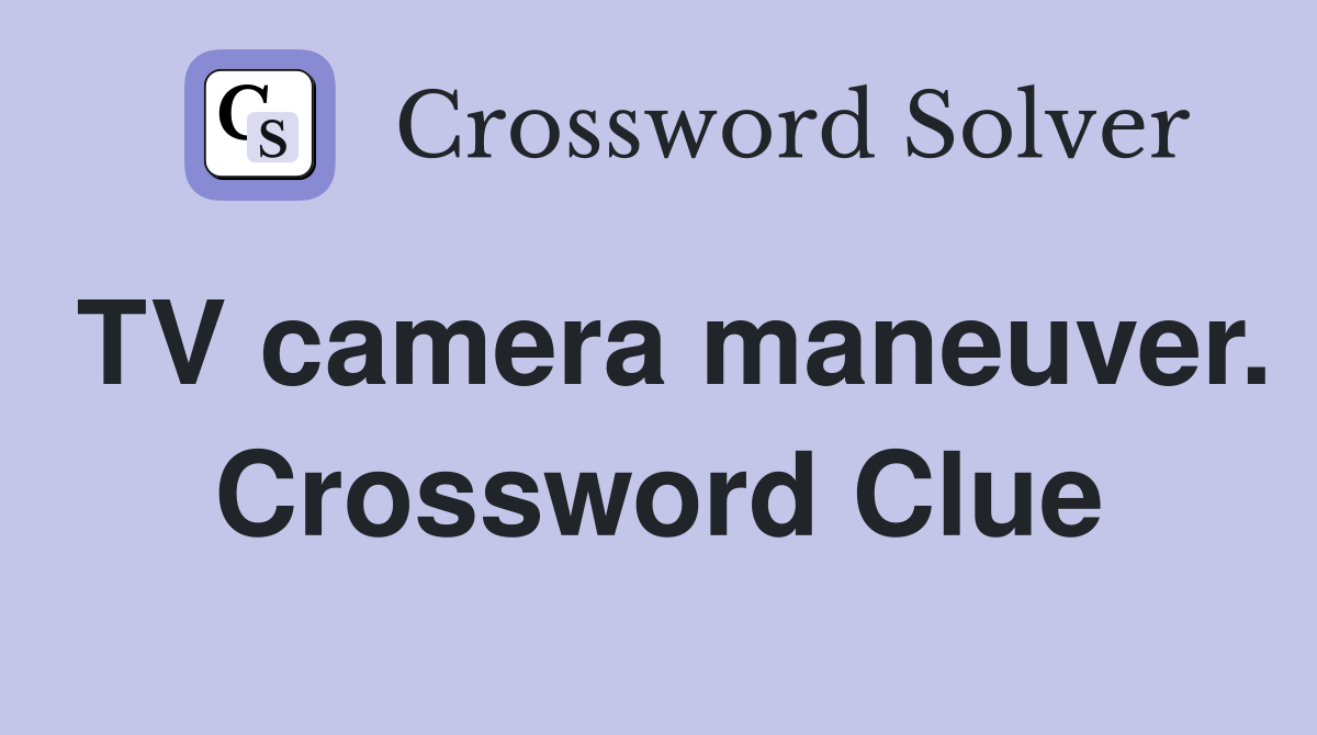 TV camera maneuver. Crossword Clue