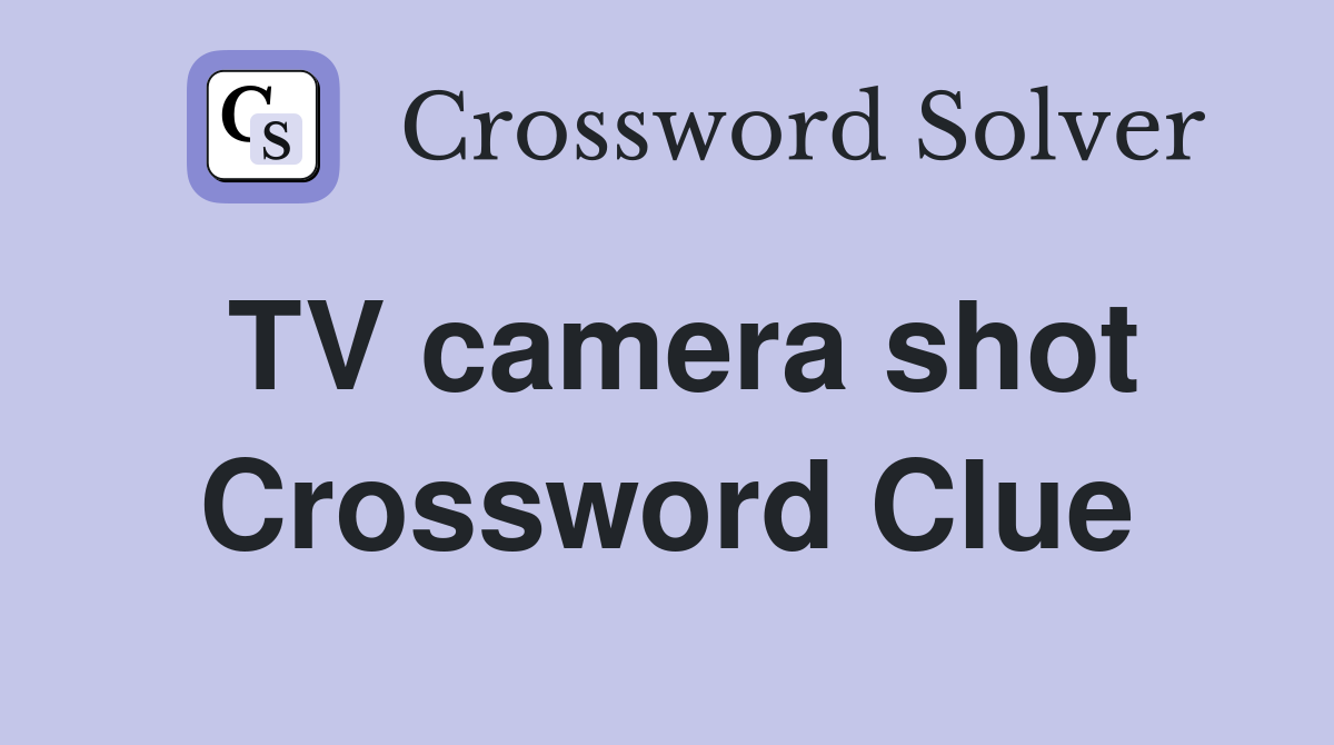 TV camera shot Crossword Clue