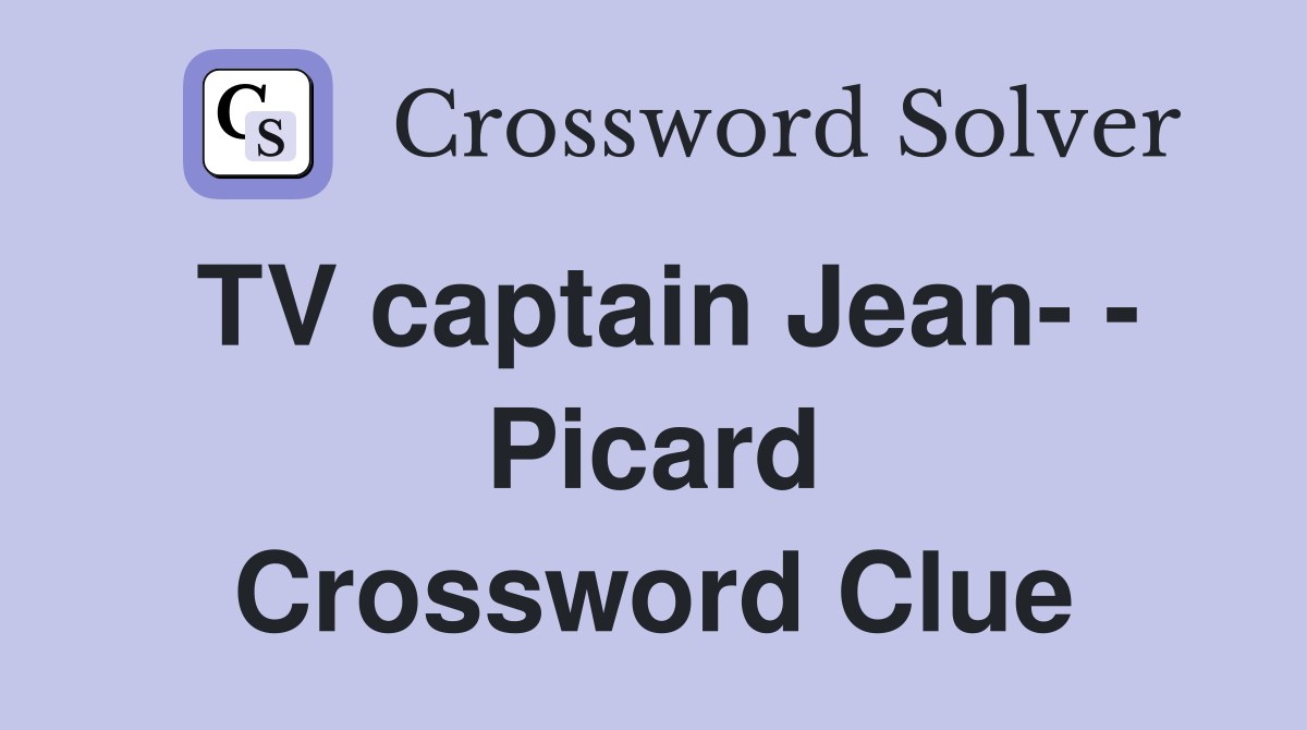 TV captain Jean- - Picard Crossword Clue