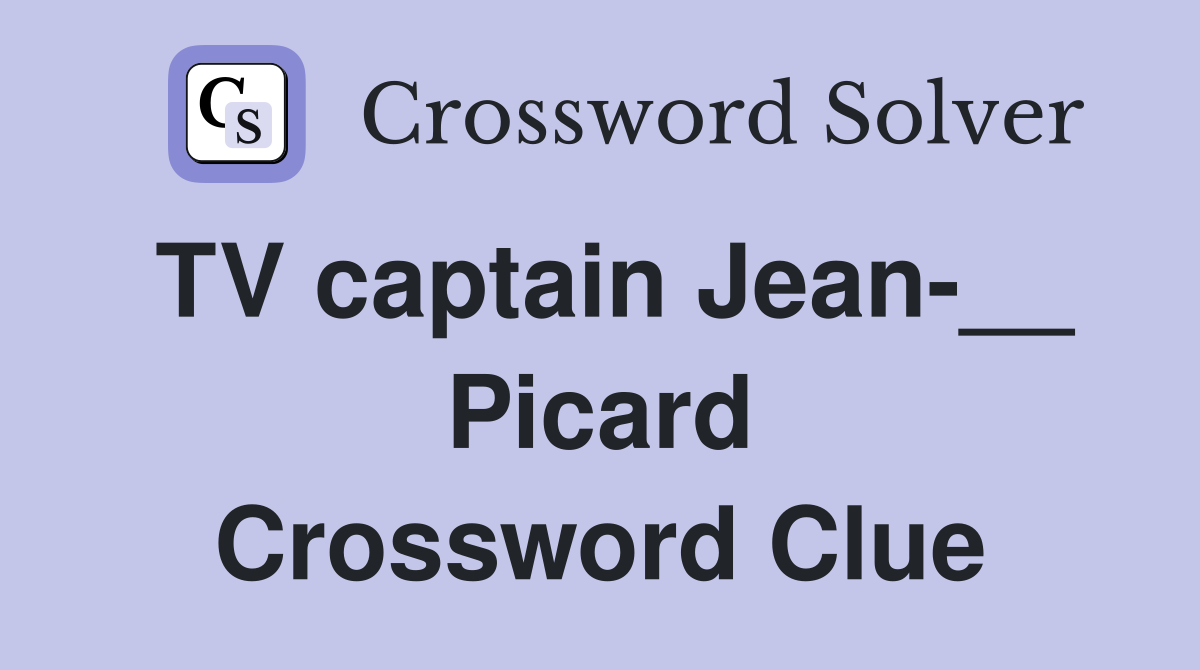 TV captain Jean Picard Crossword Clue Answers Crossword Solver
